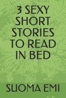 3 SEXY SHORT STORIES TO READ IN BED B099BN2RFY Book Cover