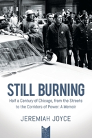 Still Burning: Half a Century of Chicago, from the Streets to the Corridors of Power: A Memoir 1955656061 Book Cover