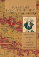 Pure heart, enlightened mind: the Zen journal & letters of Maura "Soshin" O'Halloran