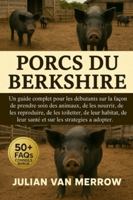 PORCS DU BERKSHIRE: Un guide complet pour les débutants sur la façon de prendre soin des animaux, de les nourrir, de les reproduire, de les toiletter, ... leur santé et sur les stratégies à adopter. B0G4CRKV7R Book Cover