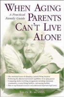 When Aging Parents Can't Live Alone : A Practical Family Guide