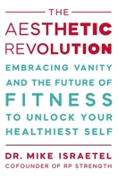 The Aesthetic Revolution: Embracing Vanity to Unlock Your Most Confident, Healthiest Self 1538779846 Book Cover
