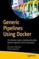 Generic Pipelines Using Docker: The Devops Guide to Building Reusable, Platform Agnostic CI/CD Frameworks 1484236548 Book Cover