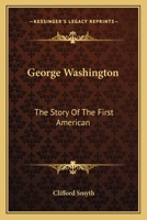 George Washington: The Story Of The First American 1163172286 Book Cover