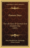 Pioneer Days: The Life-Story Of Gershom And Elizabeth Day 1164861476 Book Cover