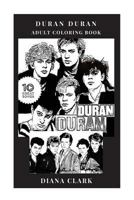 Duran Duran Adult Coloring Book: New Wave Pioneers and Dance Rock Mainstream Legends, Epic Synth Pop Artists Inspired Adult Coloring Book 1726262774 Book Cover
