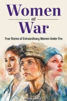 Women at War: True Stories of Extraordinary Women Under Fire B0FS1NFKF9 Book Cover