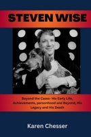 STEVEN WISE: Beyond the Cases- His Early Life, Achievements, personhood and Beyond, His Legacy and His Death B0CWCTCF28 Book Cover