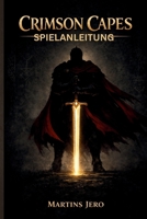 CRIMSON CAPES SPIELANLEITUNG: Ein neues Soulslike-RPG-Abenteuer B0GMWHWRMJ Book Cover