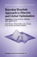 Bayesian Heuristic Approach to Discrete and Global Optimization: Algorithms, Visualization, Software, and Applications (Nonconvex Optimization and Its Applications) 0792343271 Book Cover