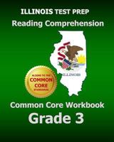Illinois Test Prep Reading Comprehension Common Core Workbook Grade 3: Covers the Literature and Informational Text Reading Standards 1500451770 Book Cover