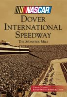 Dover International Speedway: The Monster Mile 1467121371 Book Cover