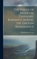 The Vogue of Medieval Chivalric Romance During the English Renaissance 1021420549 Book Cover