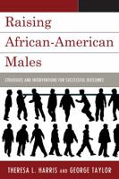 Raising African-American Males: Strategies and Interventions for Successful Outcomes 1607092999 Book Cover