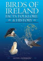 Birds of Ireland: Facts, Folklore & History 1848893132 Book Cover