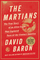 The Martians: The True Story of an Alien Craze that Captured Turn-of-the-century America 1324099364 Book Cover