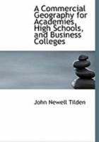 A Commercial Geography for Academies, High Schools, and Business Colleges 0353989185 Book Cover