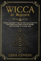 Wicca for Beginners: A Step by Step Guide to Begin Your Path in Your Personal Craft. Herbal Rituals, Wiccan Beliefs, Witchcraft Philosophy and Practical Magic for Everyday Living 1801189811 Book Cover