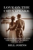Love on the Chesapeake: Romance, Intimacy, and the Shape of Memory on the Bay (Chesapeake Unwritten) B0FD8PJSQG Book Cover