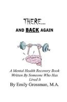 There and Back Again: A Mental Health Recovery Book Written by Someone Who Has Lived It 1438221606 Book Cover