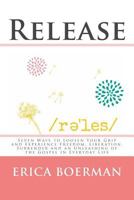 Release: Seven Ways to Loosen Your Grip and Experience Freedom, Liberation, Surrender and an Unleashing of the Gospel in Everyday Life 1539800873 Book Cover