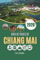 GUÍA DE VIAJES DE CHIANG MAI 2026: Donde las linternas iluminan la noche y las montañas guardan misterios (Spanish Edition) B0G5PRRQVJ Book Cover