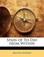 Spain of To-Day from Within; - Primary Source Edition 0526015101 Book Cover