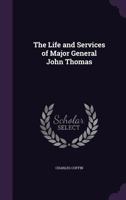The Lives and Services of Major General John Thomas, Colonel Thomas Knowlton, Colonel Alexander Scammel, Major General Henry Dearborn 0548457891 Book Cover