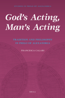 God's Acting, Man's Acting: Tradition and Philosophy in Philo of Alexandria 9004162704 Book Cover