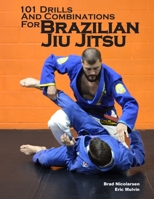 101 Drills and Combinations for Brazilian Jiu Jitsu 1500172634 Book Cover