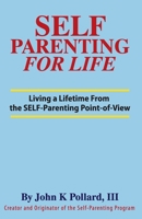 SELF-Parenting For Life: Living A Lifetime from the SELF-Parenting Point of View 0942055020 Book Cover