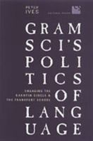 Gramsci's Politics of Language: Engaging the Bakhtin Circle and the Frankfurt School (Cultural Spaces) 0802094449 Book Cover