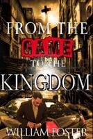 From The Game To The Kingdom 149731643X Book Cover