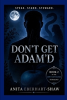 Don't Get Adam'd: Speak. Stand. Steward. (Don't Get Played: The Fall, The Lie, The Twist… and I AM) B0H3QDQ637 Book Cover
