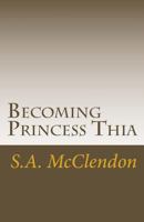 Becoming Princess Thia: Despise Not Small Beginnings. 1494843463 Book Cover