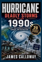 HURRICANE - Deadly Storms of the 1990s: Twenty True Stories of Disaster, Survival, and Destruction (Disaster Files) B0H4S7RLH2 Book Cover