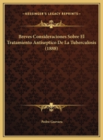 Breves Consideraciones Sobre El Tratamiento Antiseptico De La Tuberculosis (1888) 1169648630 Book Cover
