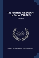 The Registers of Blewbury, co. Berks. 1588-1813; Volume 70 1376941716 Book Cover