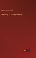 Orthodoxy: its Truths and Errors 3385236193 Book Cover