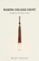 Making College Count: College for the Glory of God B0H7FT2BXJ Book Cover
