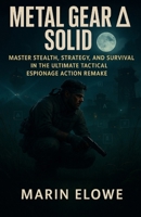 Metal Gear Solid Delta Game Guide: Master Stealth, Strategy, and Survival in the Ultimate Tactical Espionage Action Remake B0FMNXV6K2 Book Cover