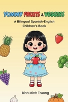 Yummy Fruits & Veggies / Frutas y Verduras Deliciosas: A Bilingual Spanish-English Children’s Book B0G5G5Z7L7 Book Cover