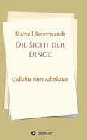 Die Sicht der Dinge: Gedichte eines Advokaten (German Edition) 3748246110 Book Cover