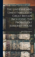 The Lindeseie and Limesi Families of Great Britain Including the Probates at Somerset House 1017343144 Book Cover