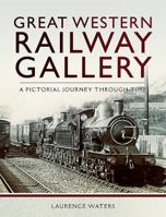 Great Western Railway Gallery: A Pictorial Journey Through Time 1526707039 Book Cover