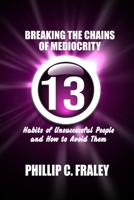 BREAKING THE CHAINS OF MEDIOCRITY: 13 Habits of Unsuccessful People and How to Avoid Them B0CL6LVJ28 Book Cover