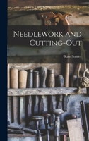 Needlework And Cutting-Out: Being Hints, Suggestions, And Notes For The Use Of Teachers In Dealing With The Difficulties In The Needlework Schedule 1019168609 Book Cover