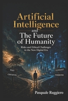 Artificial Intelligence and the Future of Humankind: Risks, challenges, and ethical possibilities in the new digital age (AI Insights) B0G5X9ZPLD Book Cover