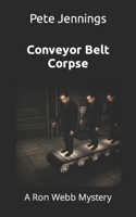 Conveyor Belt Corpse: A Ron Webb Mystery B09CRLX8ST Book Cover