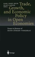 Trade, Growth, and Economic Policy in Open Economies: Essays in Honour of Hans-Jurgen Vosgerau 3540637109 Book Cover